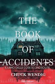 The book of accidents. IL LIBRO DELLE COSE SCONOSCIUTE, Chuck Wending.
